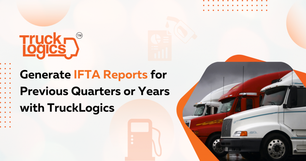 Generate IFTA Reports for Previous Quarters or Years with TruckLogics