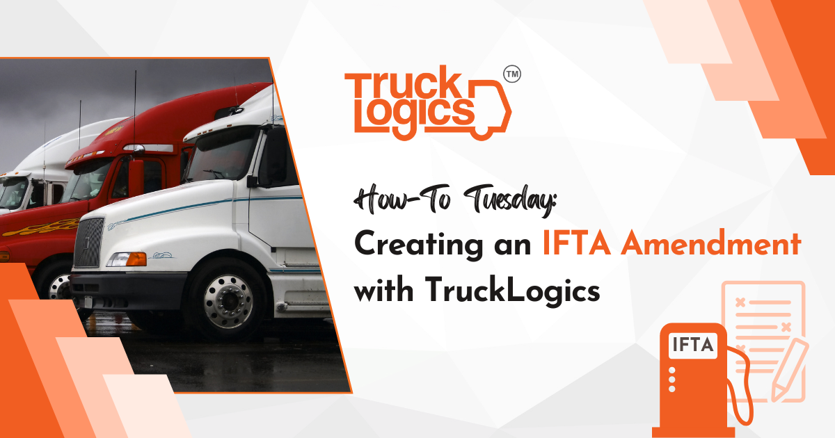 How-To Tuesday: Creating an IFTA Amendment with TruckLogics (Updated)