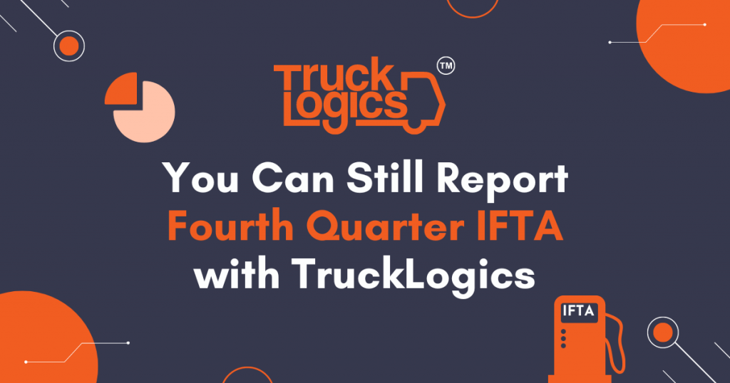 You Can Still Report Your Fourth Quarter IFTA with TruckLogics