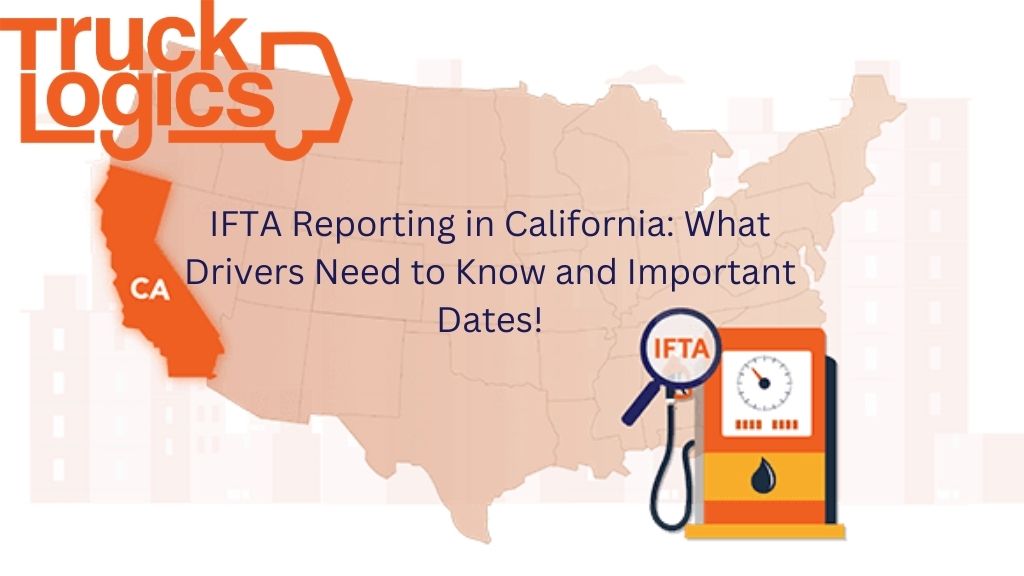 IFTA Reporting in California What Drivers Need to Know and Important Dates