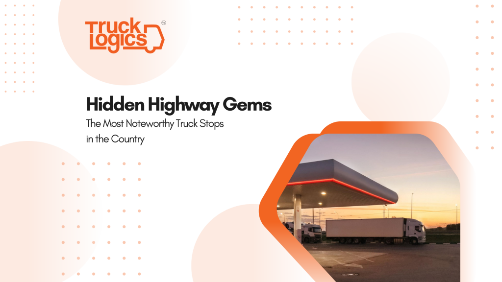 Hidden Highway Gems The Most Noteworthy Truck Stops in the Country